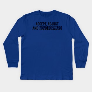 Accept Adjust And Move Forward Kids Long Sleeve T-Shirt